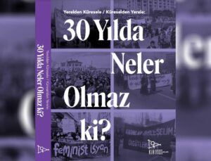 Kadının İnsan Hakları Derneği’nden Kitap | Yerelden Globale Globalden Yerele: 30 Yılda Neler Olmaz Ki?