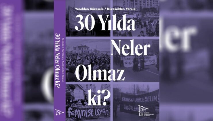 Kadının İnsan Hakları Derneği’nden Kitap | Yerelden Globale Globalden Yerele: 30 Yılda Neler Olmaz Ki?