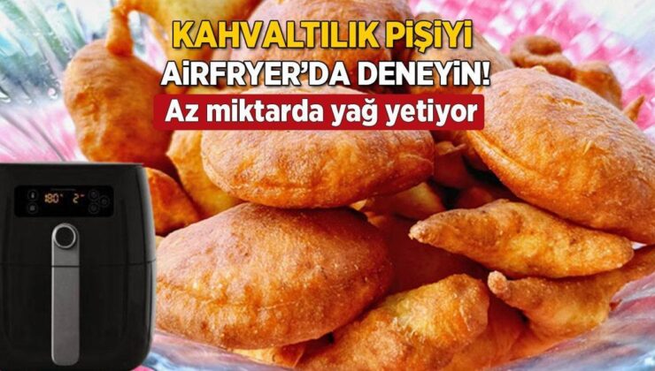 Kahvaltılara Lezzet Katan Pişiyi Airfryer’da Deneyin! Puf Puf Kabaran Az Yağlı Tanım