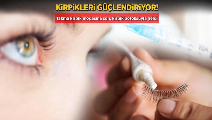 Kirpikleri Güçlendiriyor! Takma Kirpik Modasına Son, Kirpik Botoksuyla Geldi