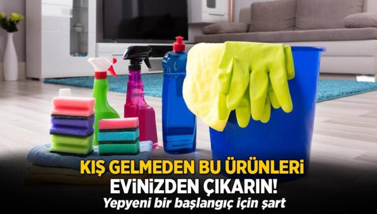 Kış Gelmeden Bu Ürünleri Evden Çıkarın! Yepyeni Bir Başlangıç İçin Şart