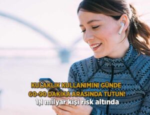 Kulaklık Kullanımını Günde 60-90 Dakika Arasında Tutun! ‘1,1 Milyar Kişi Risk Altında’