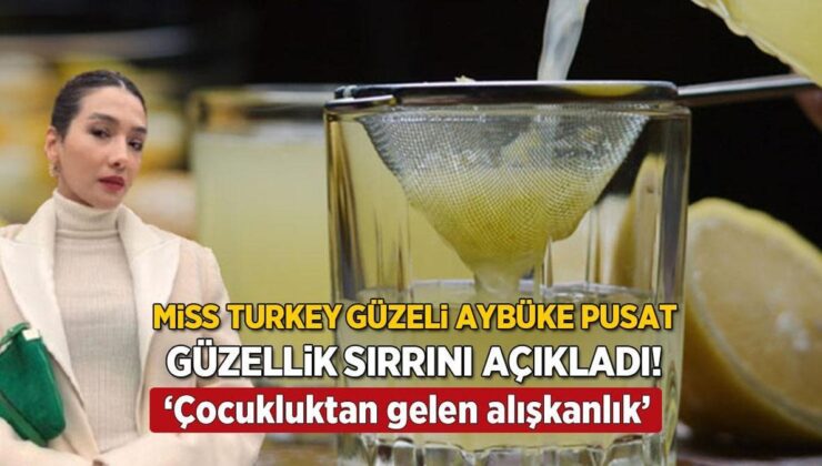 Miss Turkey Hoşu Aybüke Pusat’ın Güzellik Sırrı! ‘Aile Yadigarı Kür, Çocukluktan Beri Yapıyorum’