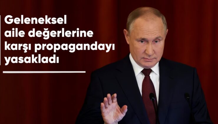 Putin İmzaladı: Klasik Aile Kıymetlerine Karşı Propaganda Yasaklandı