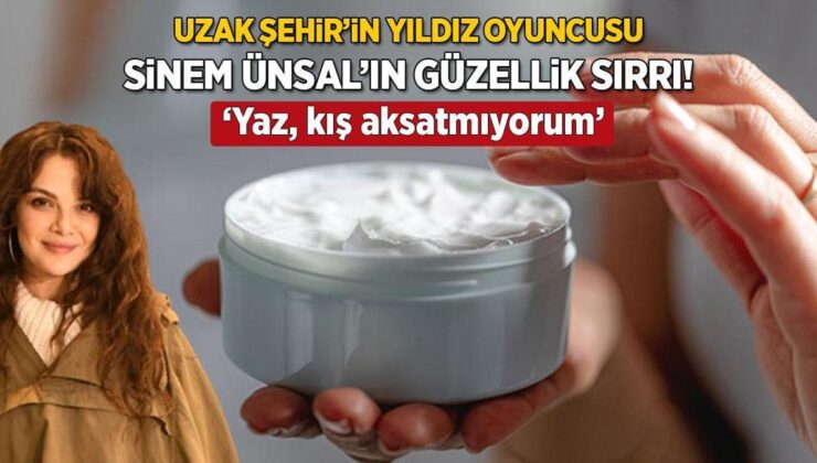 Uzak Kent’in Yıldızı Sinem Ünsal Güzelliğini Buna Borçlu! ‘Yaz, Kış Hiç Aksatmam’