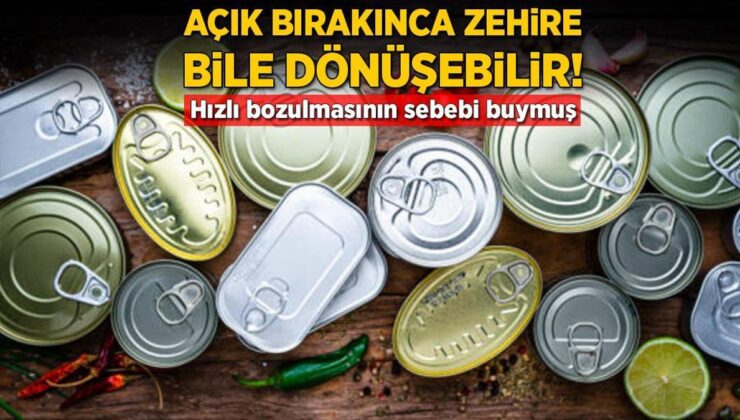 Açık Bırakınca Zehre Dönüşüyor! Konserve Yiyeceklerin Bozulmasının Sebebi Bakın Neymiş