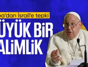 Papa Franciscus’tan İsrail’e Tepki: Büyük Bir Zalimlik