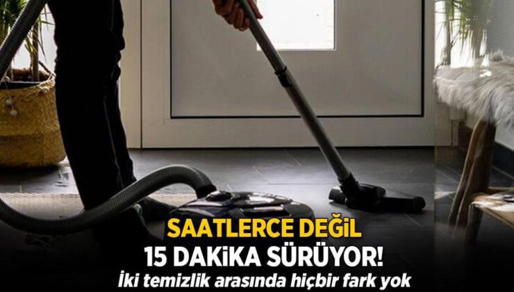 Saatlerce Değil 15 Dakika Sürüyor! İki Temizlik Arasında Hiçbir Fark Yok