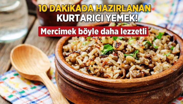 10 Dakikada Hazırlanan Kurtarıcı Yemek! Mercimeğin Böylesini Yemediniz, Tadı Nefis