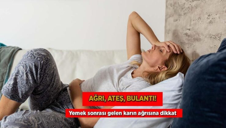 Ağrı, Ateş, Bulantı! Yemek Sonrası Gelen Karın Ağrısına Dikkat