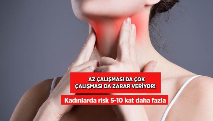 Az Çalışması da Çok Çalışması da Zarar Veriyor! Kadınlarda Risk 5-10 Kat Daha Fazla