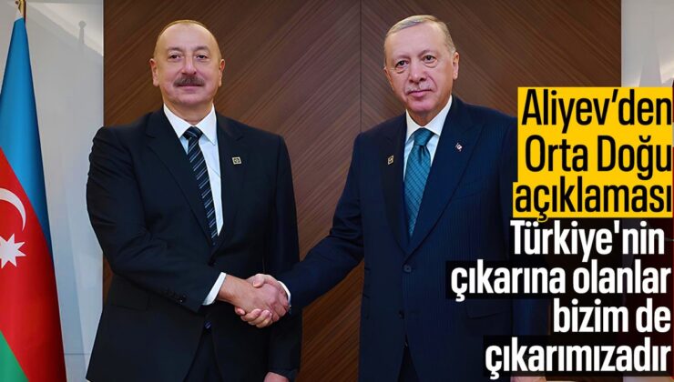 Azerbaycan Cumhurbaşkanı Aliyev: Türkiye’nin Çıkarına Olan Bizim de Çıkarımızadır