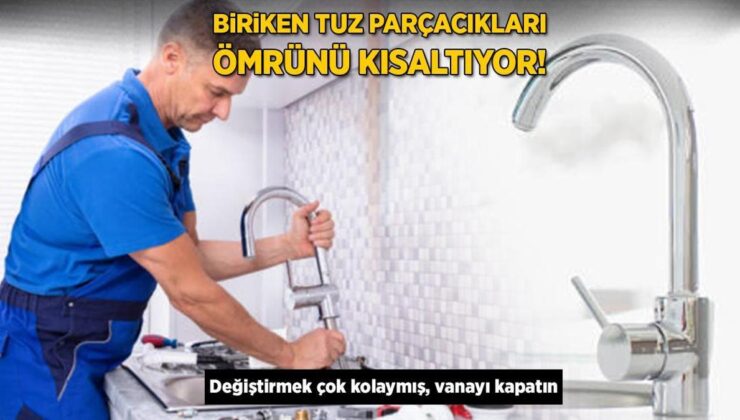 Biriken Tuz Parçacıkları Ömrünü Kısaltıyor! Değiştirmek Çok Kolaymış, Vanayı Kapatın