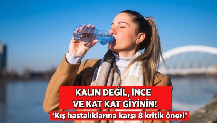 Kalın Değil, İnce ve Kat Kat Giyinin! Kış Hastalıklarına Karşı 8 Kritik Teklif