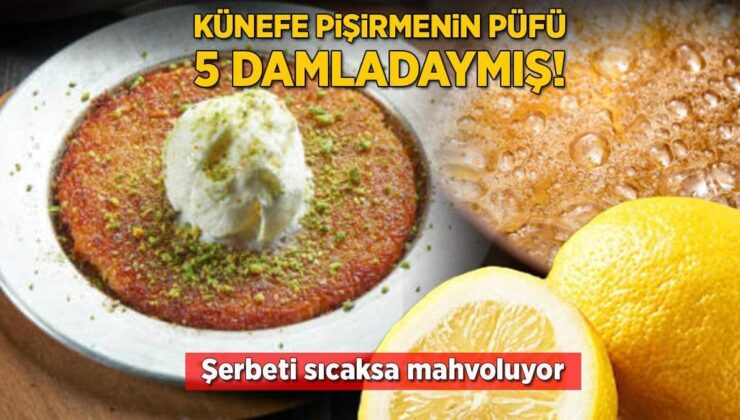 Künefe Pişirmenin Püfü 5 Damladaymış! Şerbeti Sıcaksa Mahvoluyor