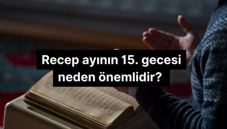 Recep Ayının 15. Gecesi Neden Değerlidir?