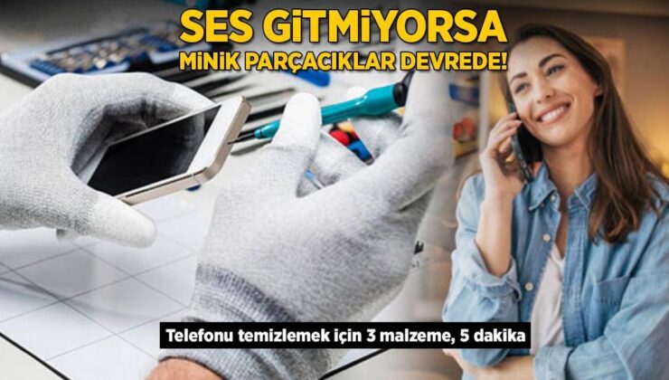 Ses Gitmiyorsa Minik Parçacıklar Devrede! Telefonu Temizlemek İçin 3 Gereç, 5 Dakika