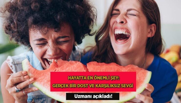 Uzmanı Açıkladı! Hayatta En Önemli Şey: Gerçek Bir Dost ve Karşılıksız Sevgi